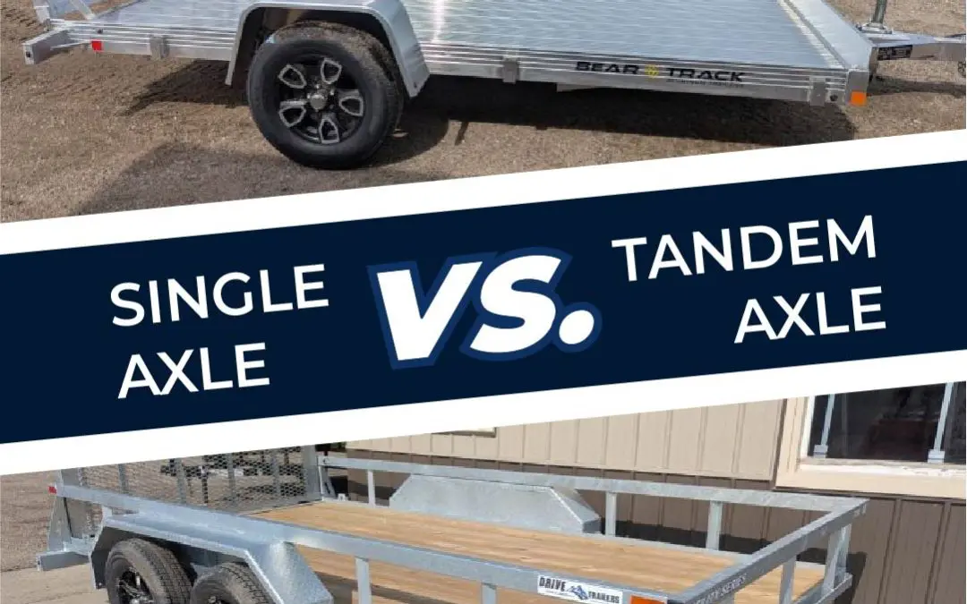 Single Axle Trailers Vs. Tandem Axle Trailers