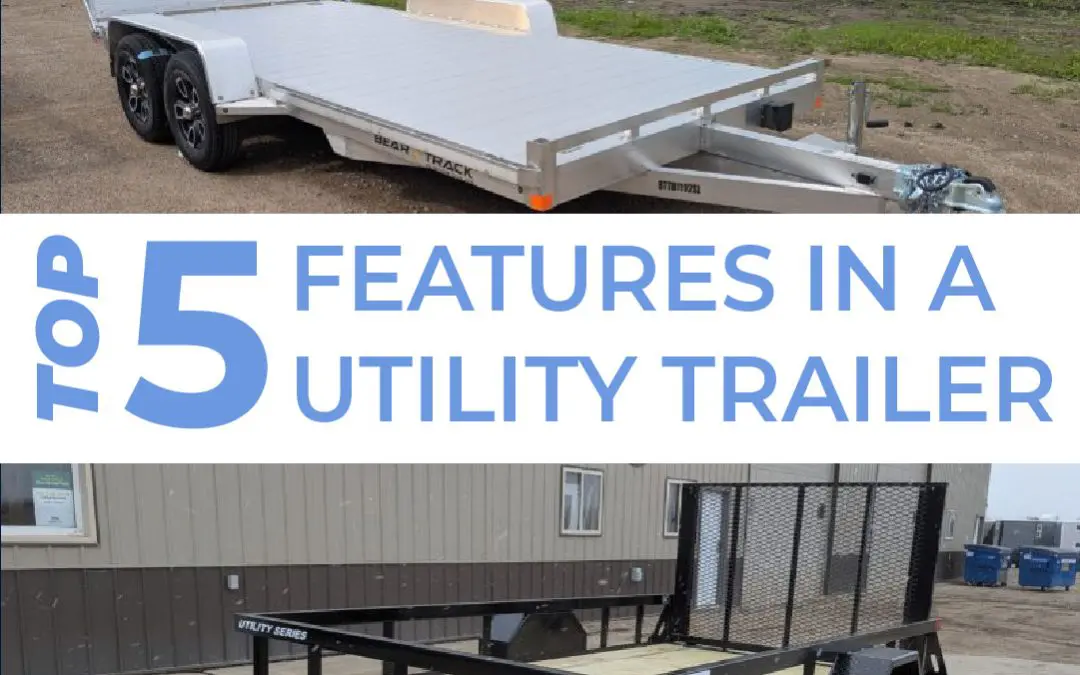 Top 5 Features to Look for in a Utility Trailer