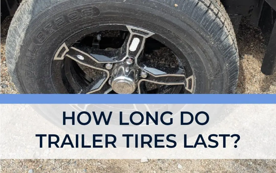 How Long Do Trailer Tires Last?