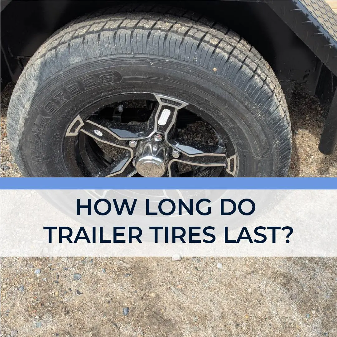 How Long Do Trailer Tires Last?
