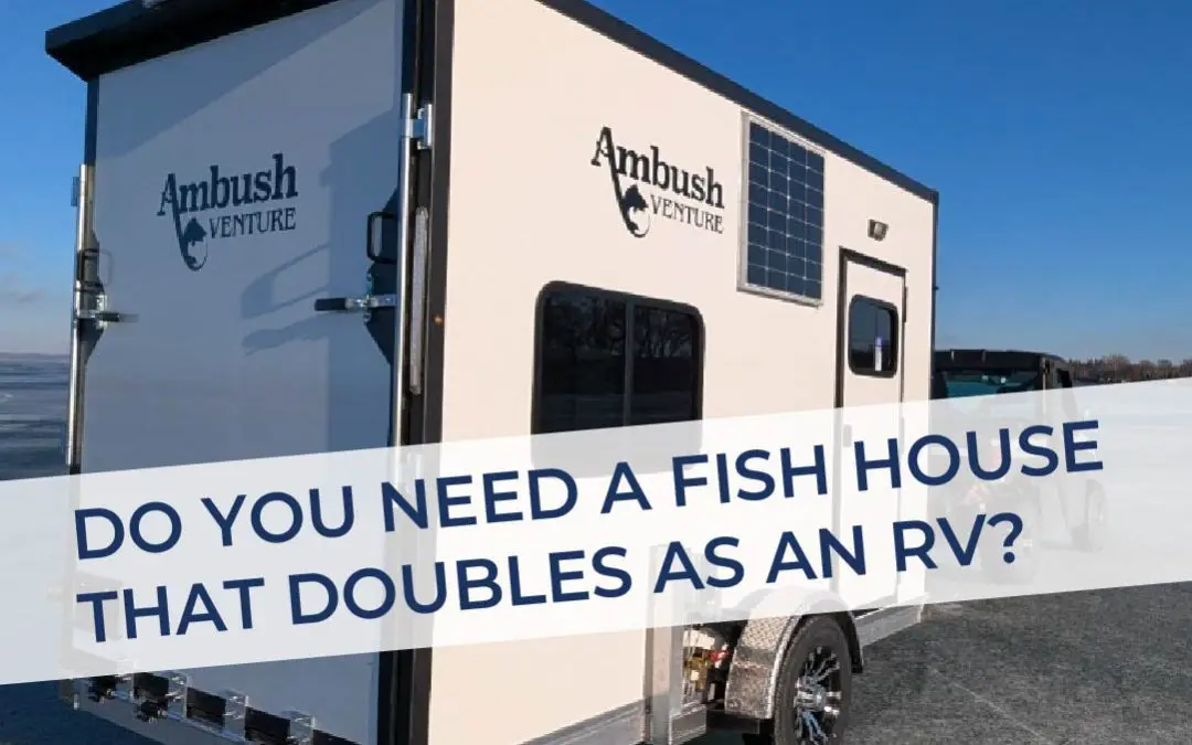 Do You Need a Fish House That Doubles as an RV?